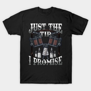 Just The Tip I Promise Tattoo Artist Inked Pun T-Shirt